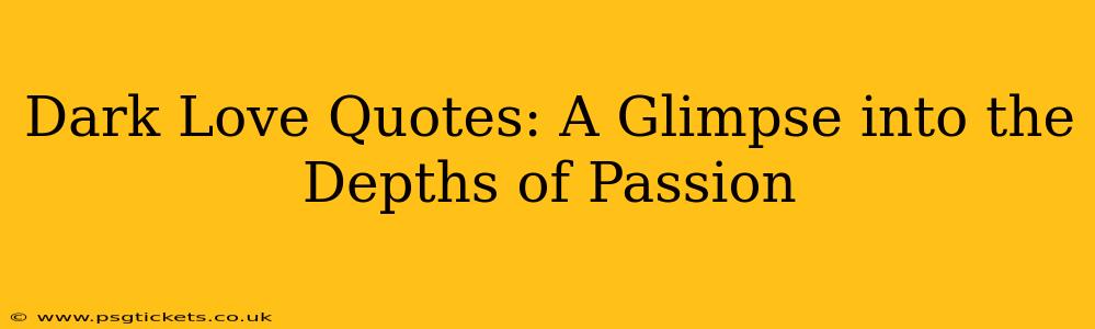 Dark Love Quotes: A Glimpse into the Depths of Passion