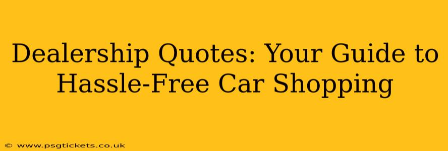 Dealership Quotes: Your Guide to Hassle-Free Car Shopping