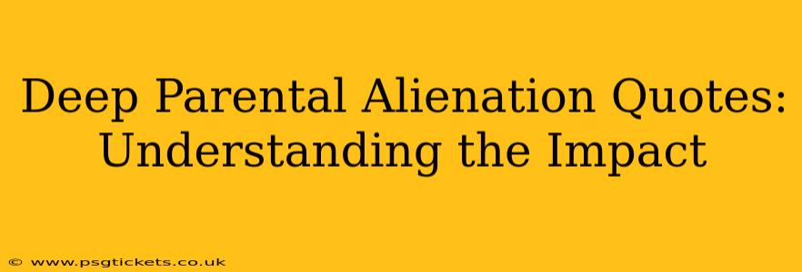 Deep Parental Alienation Quotes: Understanding the Impact