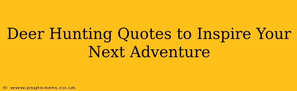 Deer Hunting Quotes to Inspire Your Next Adventure