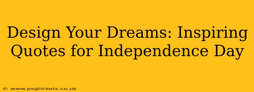 Design Your Dreams: Inspiring Quotes for Independence Day