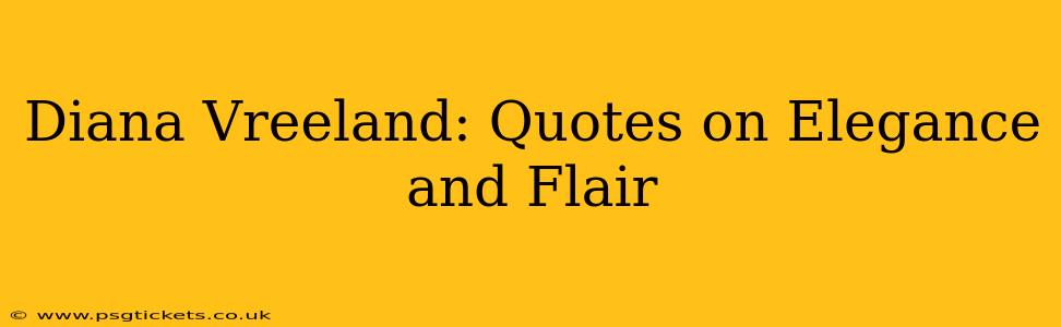 Diana Vreeland: Quotes on Elegance and Flair