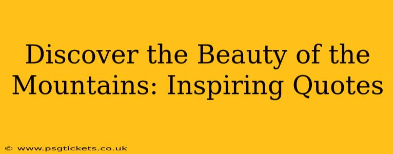 Discover the Beauty of the Mountains: Inspiring Quotes