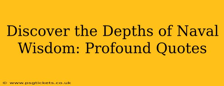 Discover the Depths of Naval Wisdom: Profound Quotes