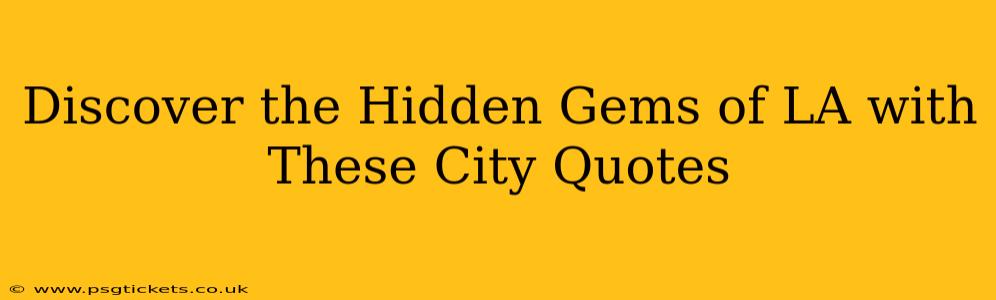 Discover the Hidden Gems of LA with These City Quotes