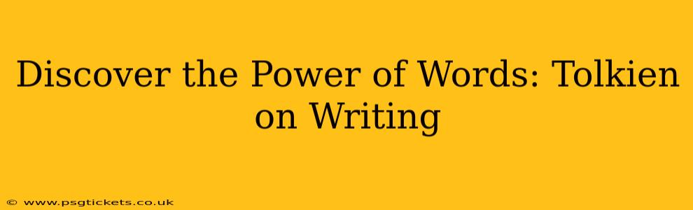 Discover the Power of Words: Tolkien on Writing