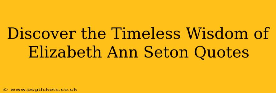 Discover the Timeless Wisdom of Elizabeth Ann Seton Quotes