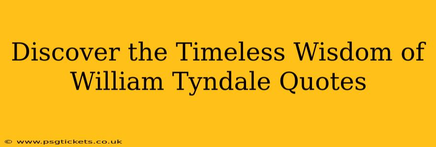Discover the Timeless Wisdom of William Tyndale Quotes
