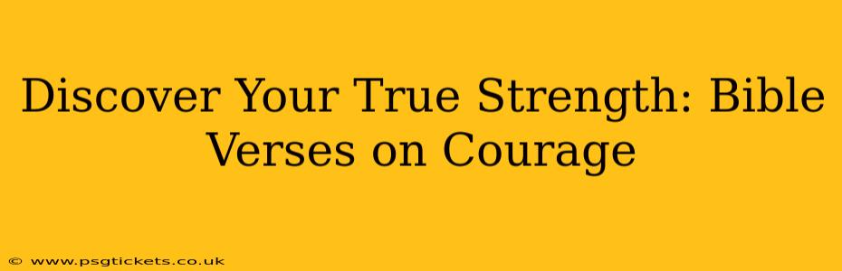 Discover Your True Strength: Bible Verses on Courage
