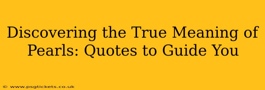 Discovering the True Meaning of Pearls: Quotes to Guide You