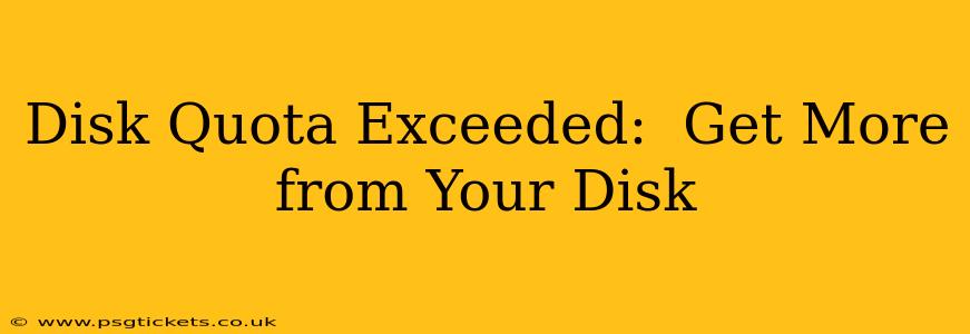 Disk Quota Exceeded:  Get More from Your Disk