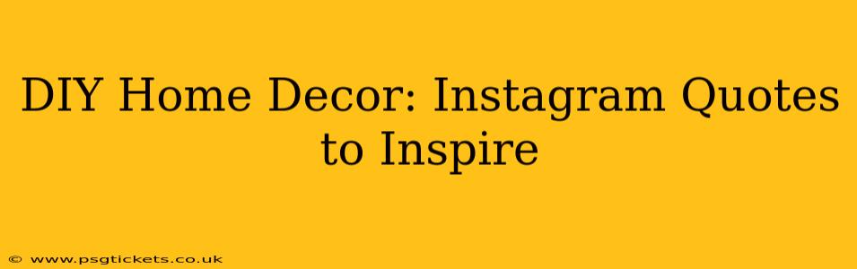 DIY Home Decor: Instagram Quotes to Inspire