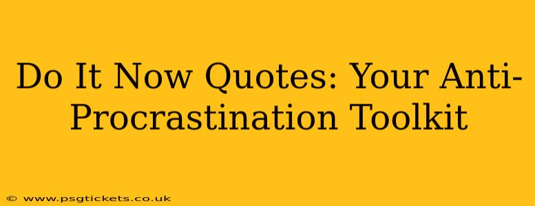 Do It Now Quotes: Your Anti-Procrastination Toolkit