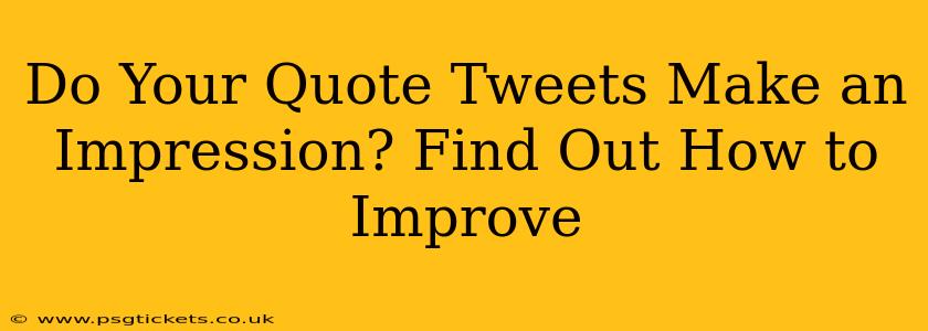 Do Your Quote Tweets Make an Impression? Find Out How to Improve