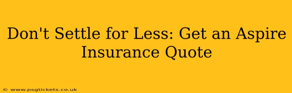 Don't Settle for Less: Get an Aspire Insurance Quote