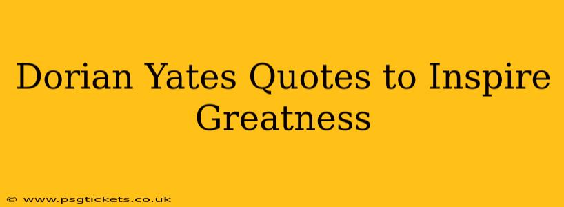 Dorian Yates Quotes to Inspire Greatness