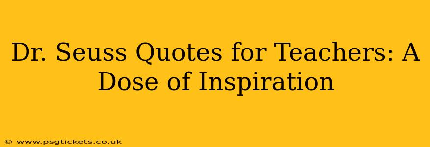 Dr. Seuss Quotes for Teachers: A Dose of Inspiration