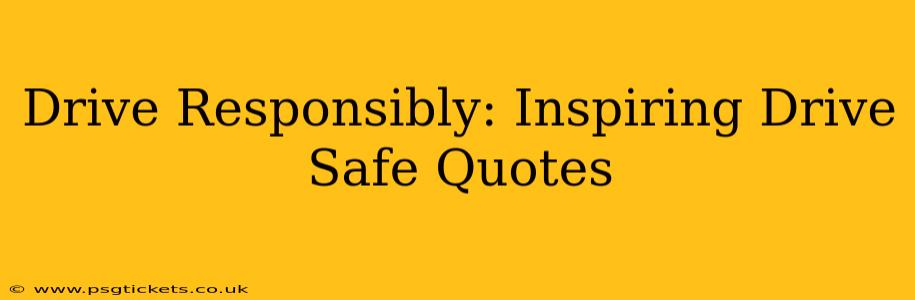 Drive Responsibly: Inspiring Drive Safe Quotes