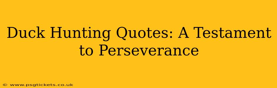 Duck Hunting Quotes: A Testament to Perseverance