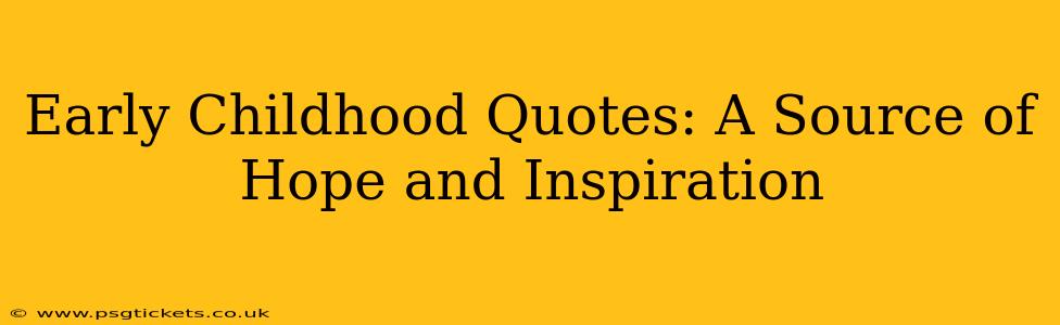 Early Childhood Quotes: A Source of Hope and Inspiration