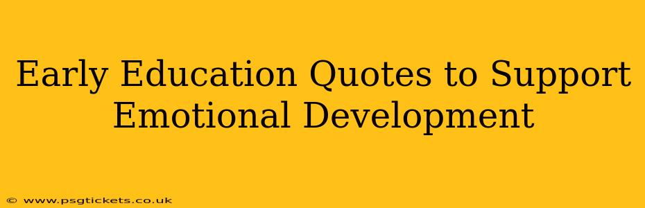 Early Education Quotes to Support Emotional Development