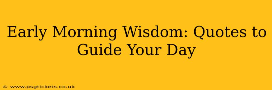 Early Morning Wisdom: Quotes to Guide Your Day