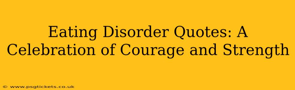 Eating Disorder Quotes: A Celebration of Courage and Strength