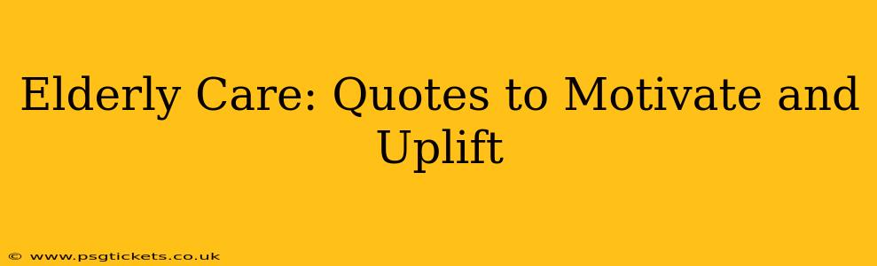 Elderly Care: Quotes to Motivate and Uplift