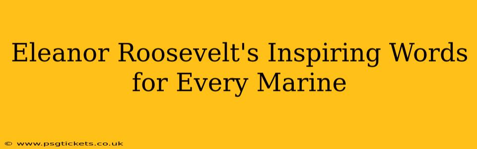 Eleanor Roosevelt's Inspiring Words for Every Marine