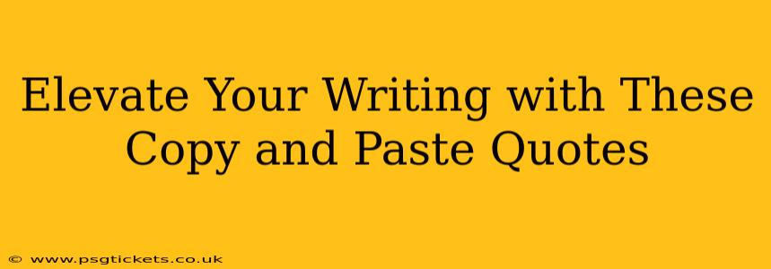 Elevate Your Writing with These Copy and Paste Quotes