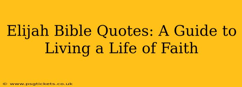 Elijah Bible Quotes: A Guide to Living a Life of Faith