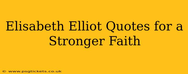 Elisabeth Elliot Quotes for a Stronger Faith