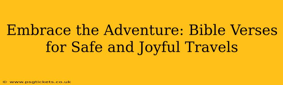 Embrace the Adventure: Bible Verses for Safe and Joyful Travels
