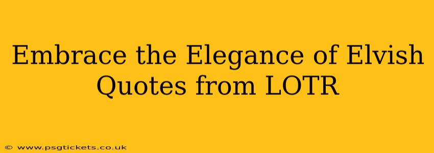 Embrace the Elegance of Elvish Quotes from LOTR