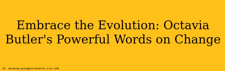 Embrace the Evolution: Octavia Butler's Powerful Words on Change