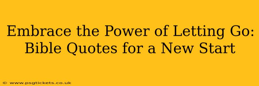 Embrace the Power of Letting Go: Bible Quotes for a New Start