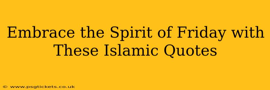 Embrace the Spirit of Friday with These Islamic Quotes