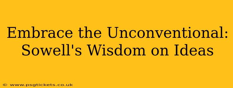 Embrace the Unconventional: Sowell's Wisdom on Ideas