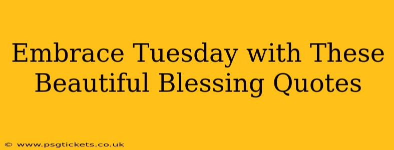 Embrace Tuesday with These Beautiful Blessing Quotes