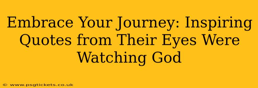 Embrace Your Journey: Inspiring Quotes from Their Eyes Were Watching God