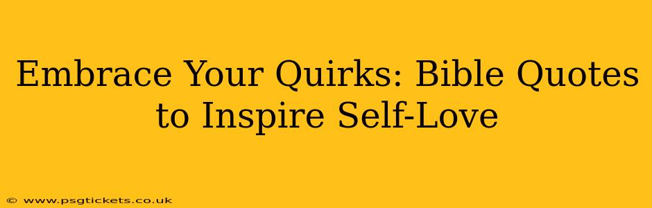 Embrace Your Quirks: Bible Quotes to Inspire Self-Love