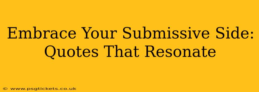 Embrace Your Submissive Side: Quotes That Resonate