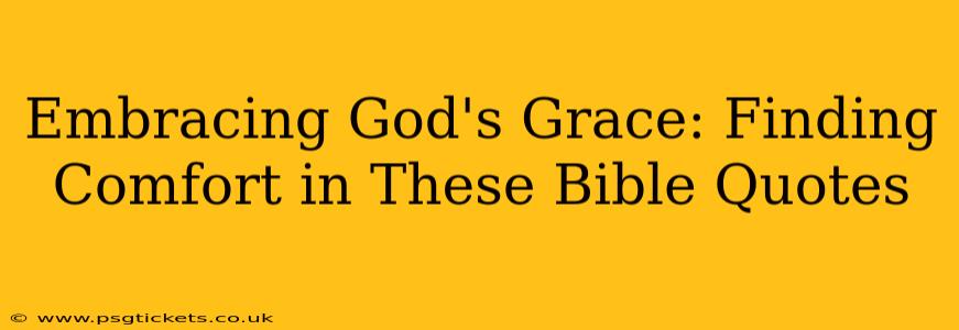 Embracing God's Grace: Finding Comfort in These Bible Quotes