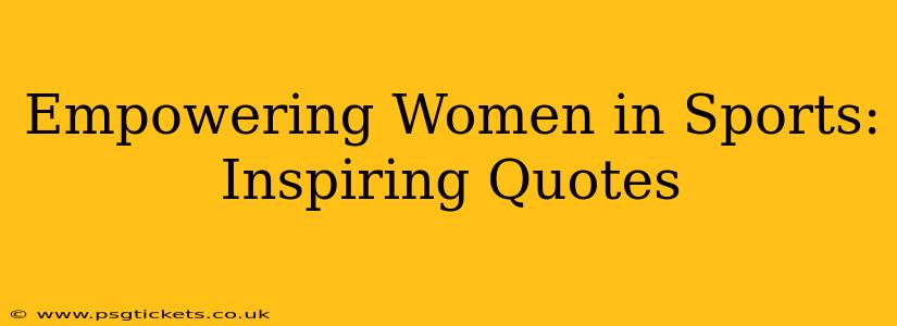 Empowering Women in Sports: Inspiring Quotes
