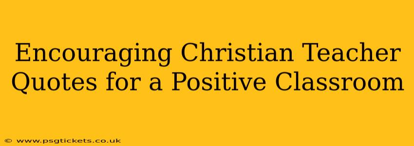 Encouraging Christian Teacher Quotes for a Positive Classroom