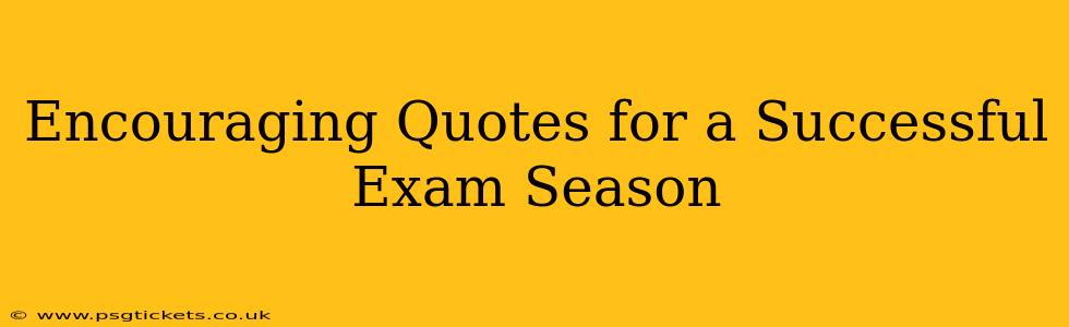 Encouraging Quotes for a Successful Exam Season