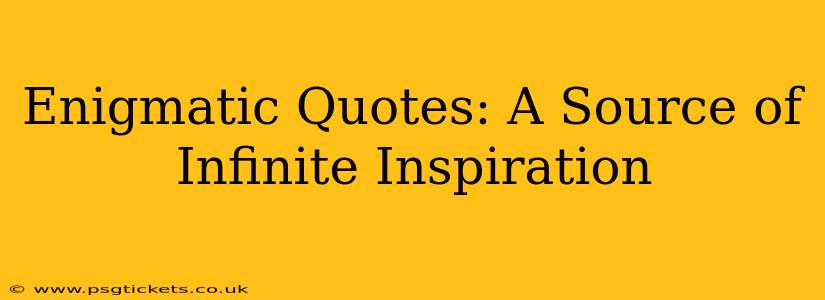 Enigmatic Quotes: A Source of Infinite Inspiration
