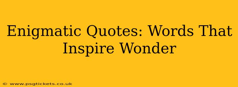 Enigmatic Quotes: Words That Inspire Wonder