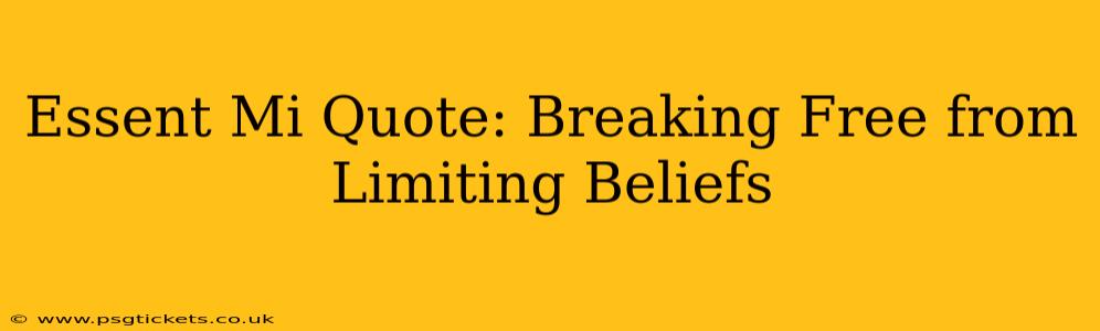 Essent Mi Quote: Breaking Free from Limiting Beliefs
