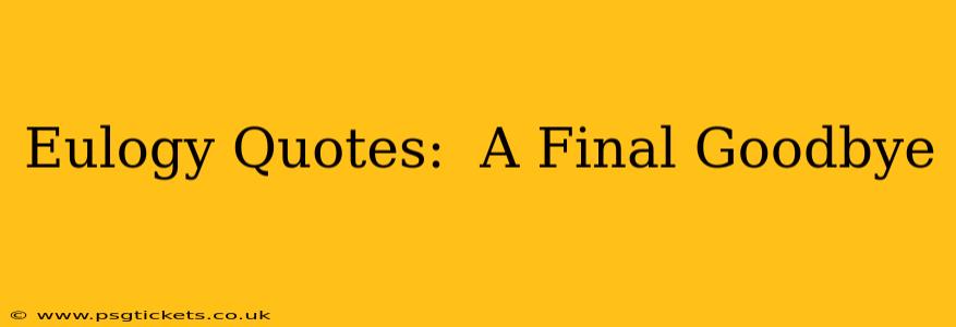 Eulogy Quotes:  A Final Goodbye